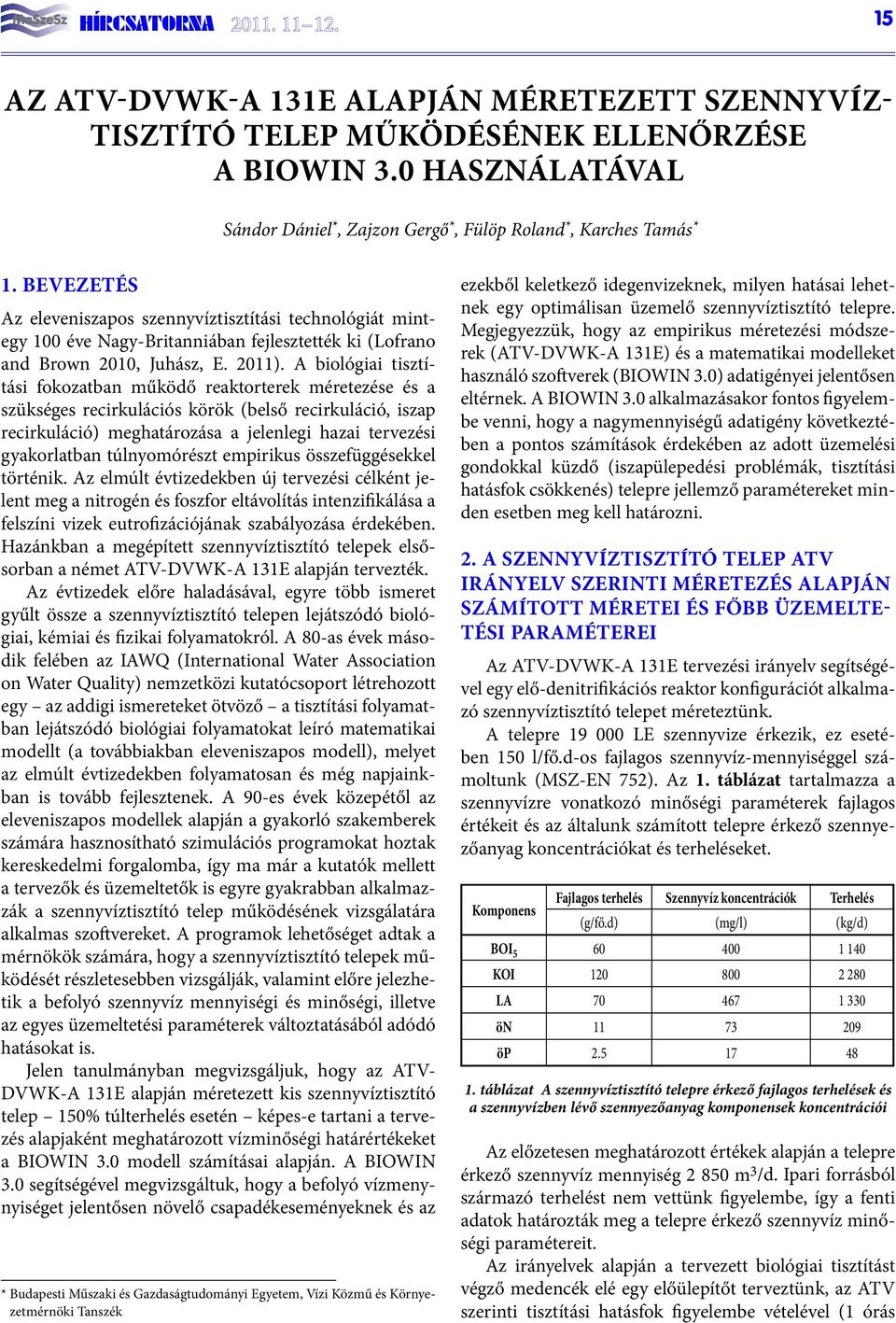 Bevezetés Az eleveniszapos szennyvíztisztítási technológiát mintegy 100 éve Nagy-Britanniában fejlesztették ki (Lofrano and Brown 2010, Juhász, E. 2011).