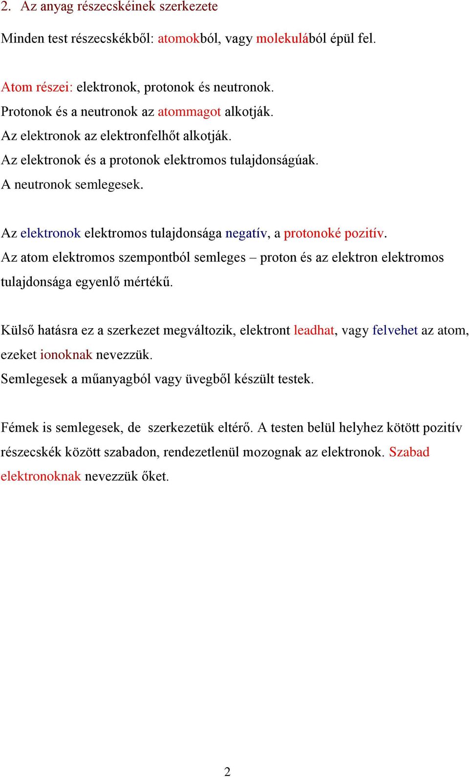 Az atom elektromos szempontból semleges proton és az elektron elektromos tulajdonsága egyenlő mértékű.