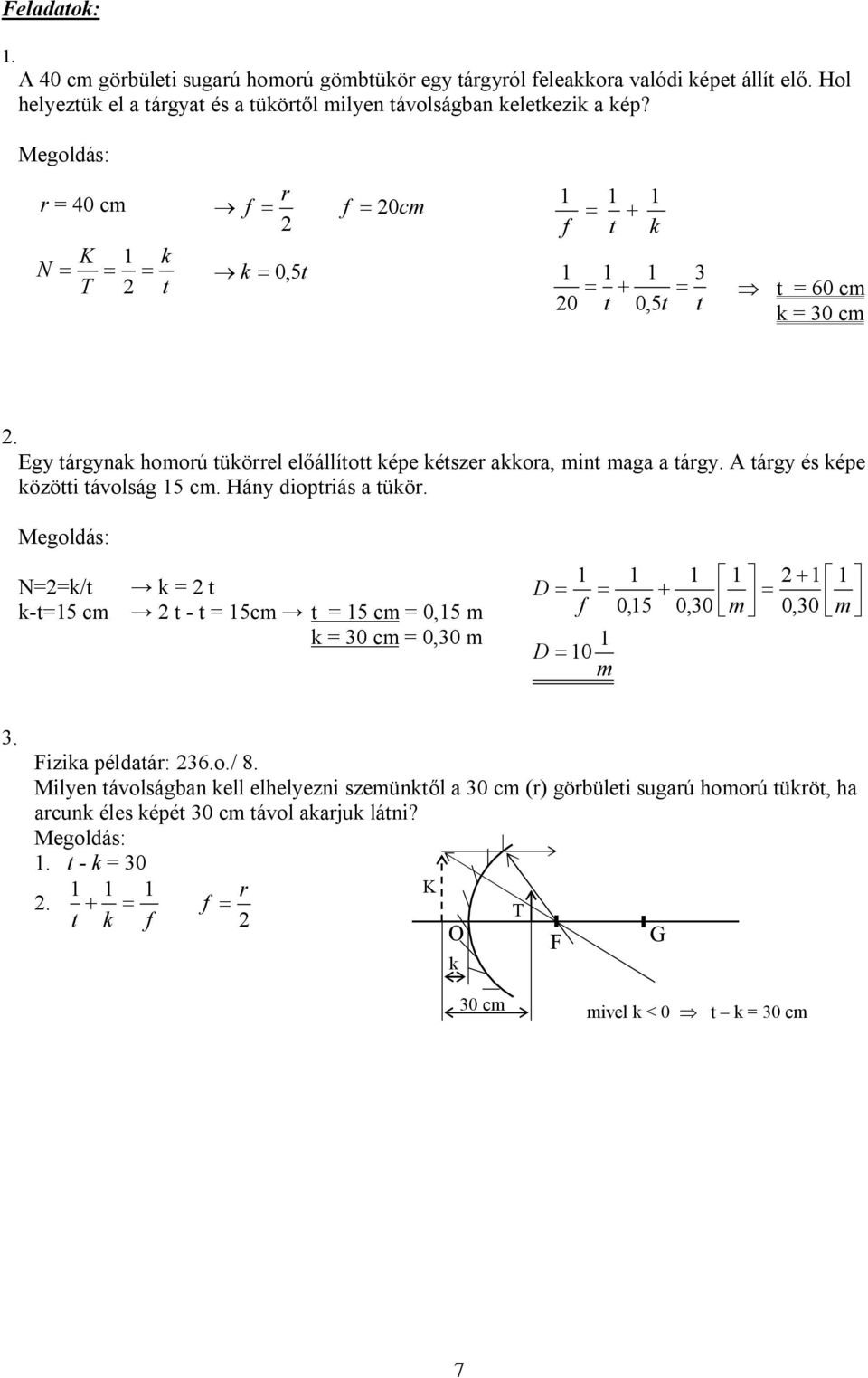 Háy diopiás a üö. Megoldás: N/ -5 cm - 5cm 5 cm 0,5 m 30 cm 0,30 m D D 0 m 0,5 0,30 é ù ê ëmú û é ù 0,30 ê ëmú û 3. Fizia példaá: 36.o./ 8.