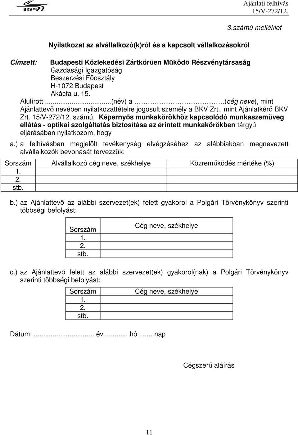 (cég neve), mint Ajánlattevı nevében nyilatkozattételre jogosult személy a BKV Zrt., mint Ajánlatkérı BKV Zrt.