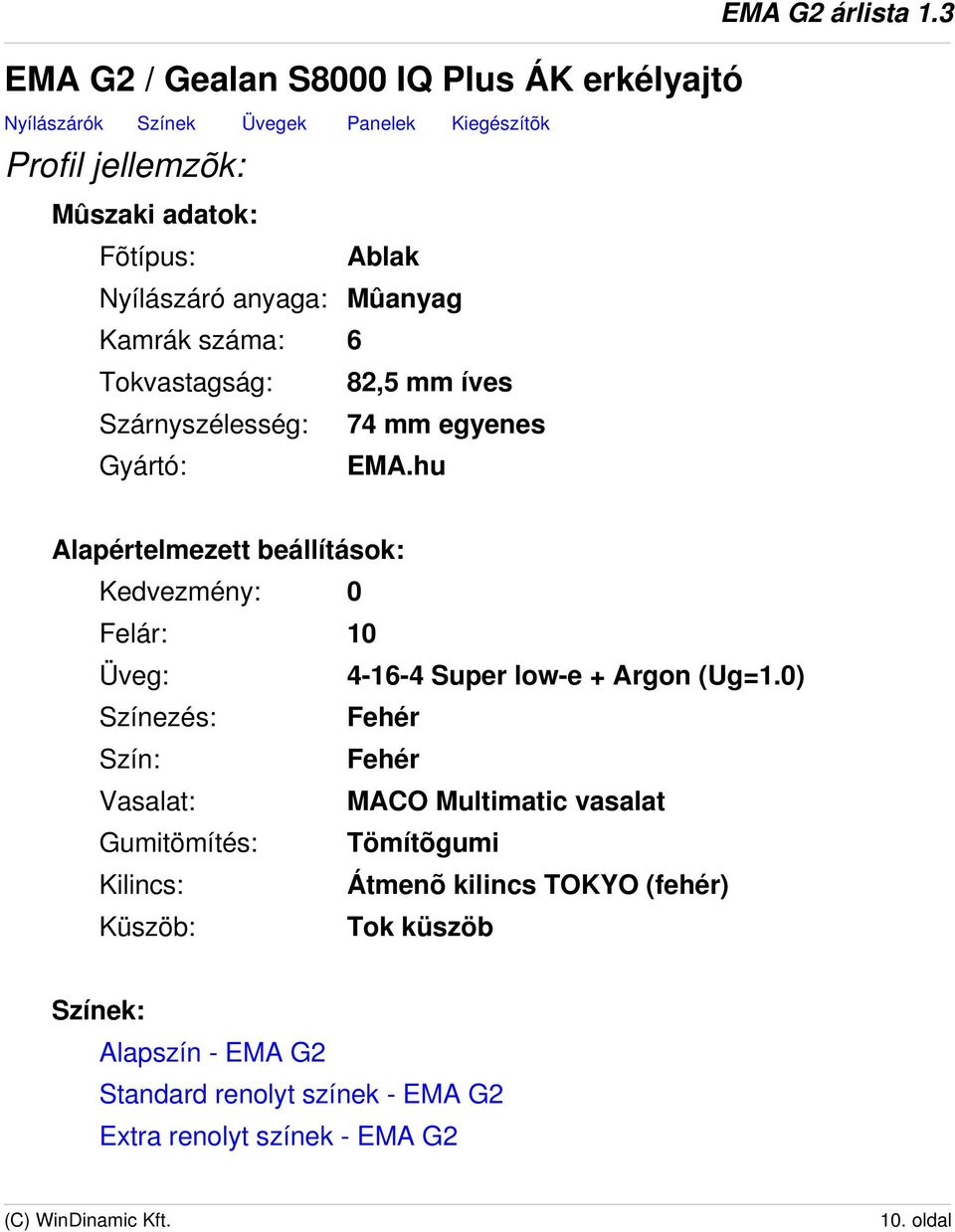 3 Alapértelmezett beállítások: Kedvezmény: 0 Felár: 10 Üveg: 4-16-4 Super low-e + Argon (Ug=1.