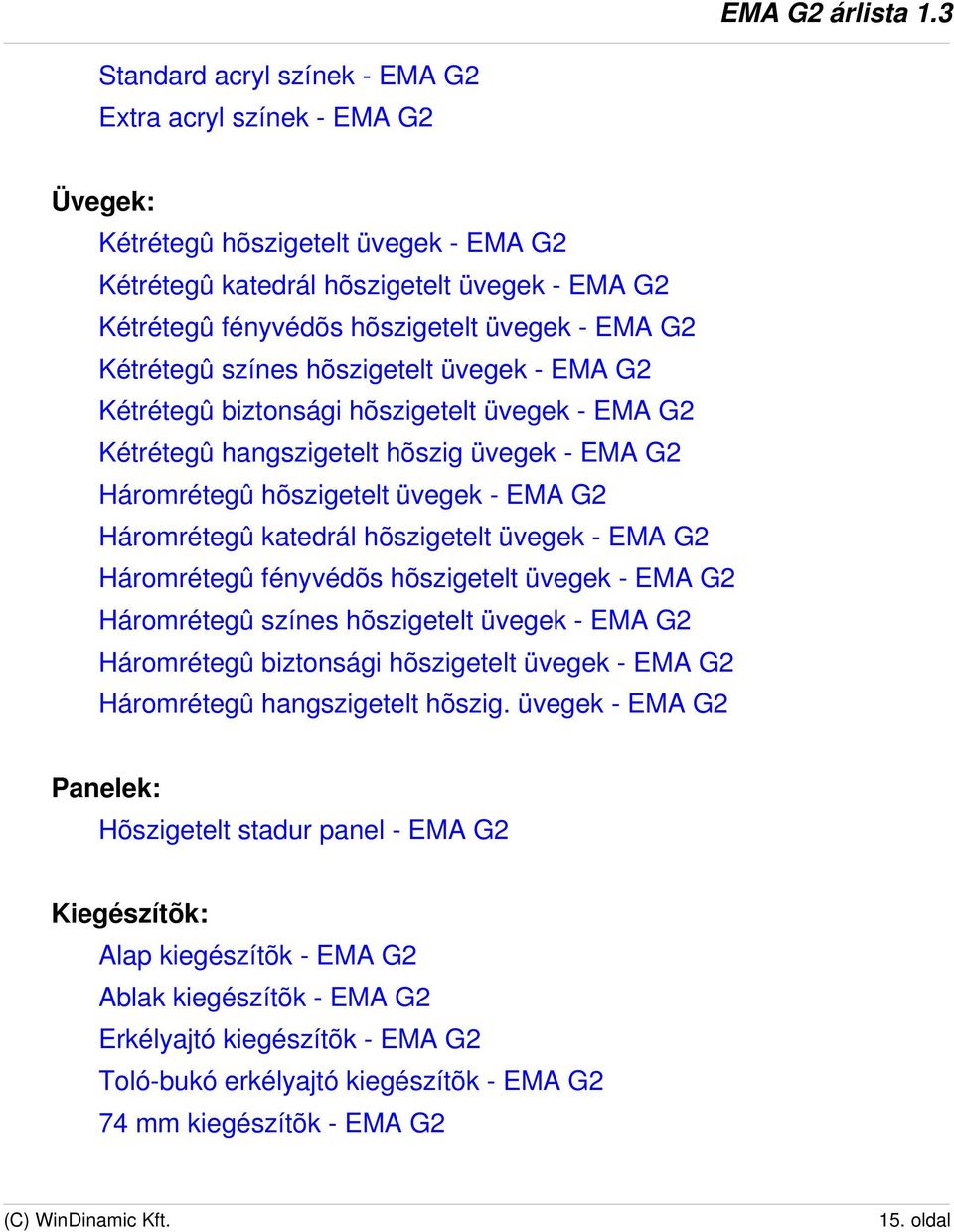 katedrál hõszigetelt üvegek - EMA G2 Háromrétegû fényvédõs hõszigetelt üvegek - EMA G2 Háromrétegû színes hõszigetelt üvegek - EMA G2 Háromrétegû biztonsági hõszigetelt üvegek - EMA G2 Háromrétegû