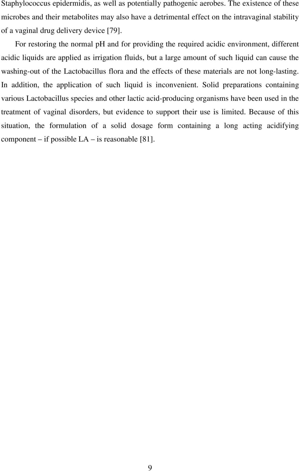 For restoring the normal ph and for providing the required acidic environment, different acidic liquids are applied as irrigation fluids, but a large amount of such liquid can cause the washing-out