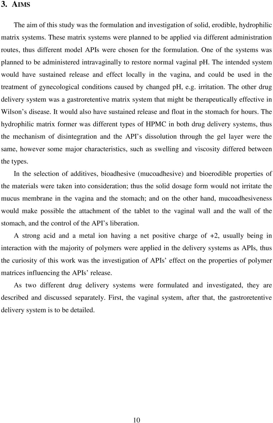One of the systems was planned to be administered intravaginally to restore normal vaginal ph.