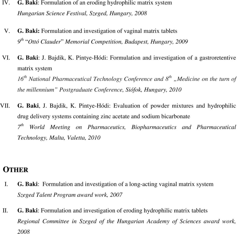 Pintye-Hódi: Formulation and investigation of a gastroretentive matrix system 16 th National Pharmaceutical Technology Conference and 8 th Medicine on the turn of the millennium Postgraduate