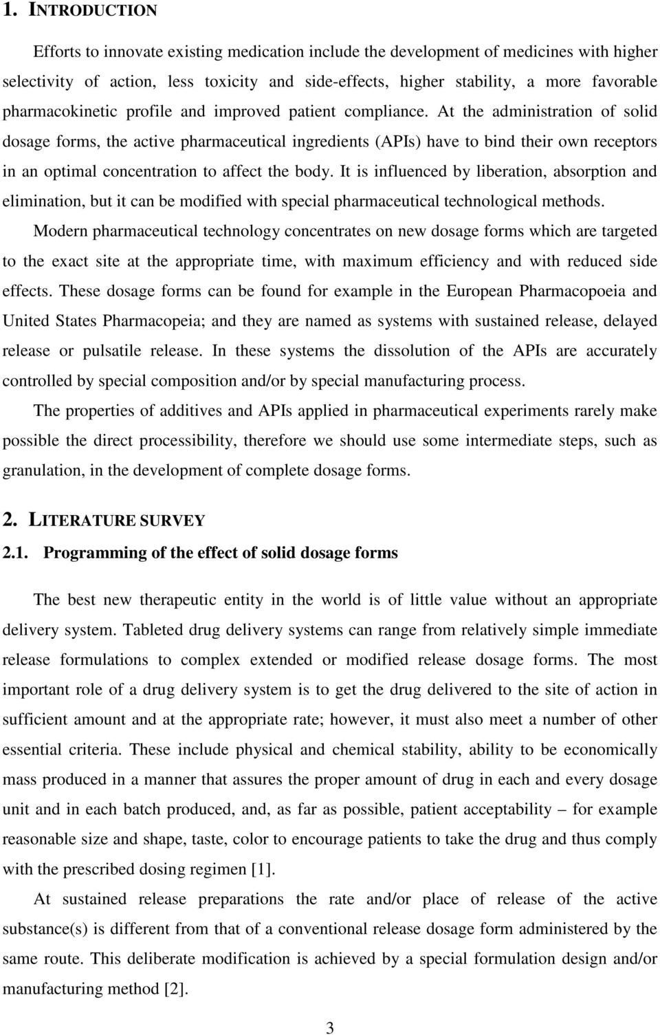 At the administration of solid dosage forms, the active pharmaceutical ingredients (APIs) have to bind their own receptors in an optimal concentration to affect the body.