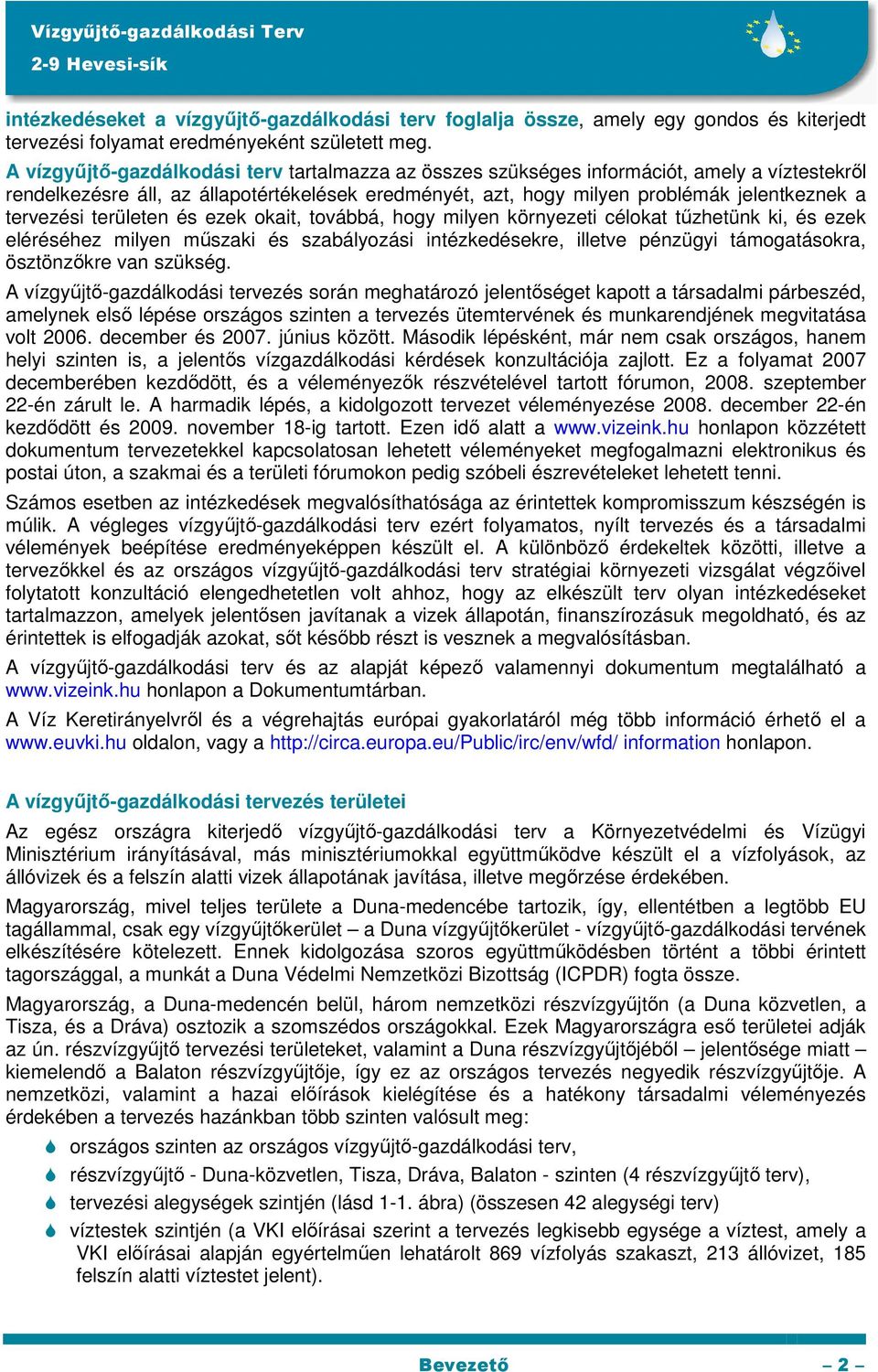 tervezési területen és ezek okait, továbbá, hogy milyen környezeti célokat tűzhetünk ki, és ezek eléréséhez milyen műszaki és szabályozási intézkedésekre, illetve pénzügyi támogatásokra, ösztönzőkre