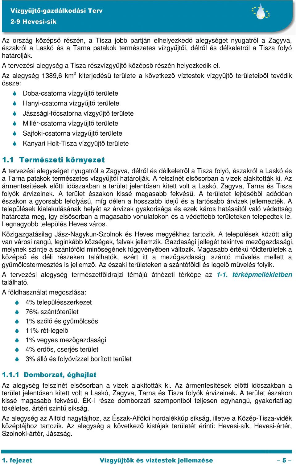 Az alegység 1389,6 km 2 kiterjedésű területe a következő víztestek vízgyűjtő területeiből tevődik össze: Doba-csatorna vízgyűjtő területe Hanyi-csatorna vízgyűjtő területe Jászsági-főcsatorna