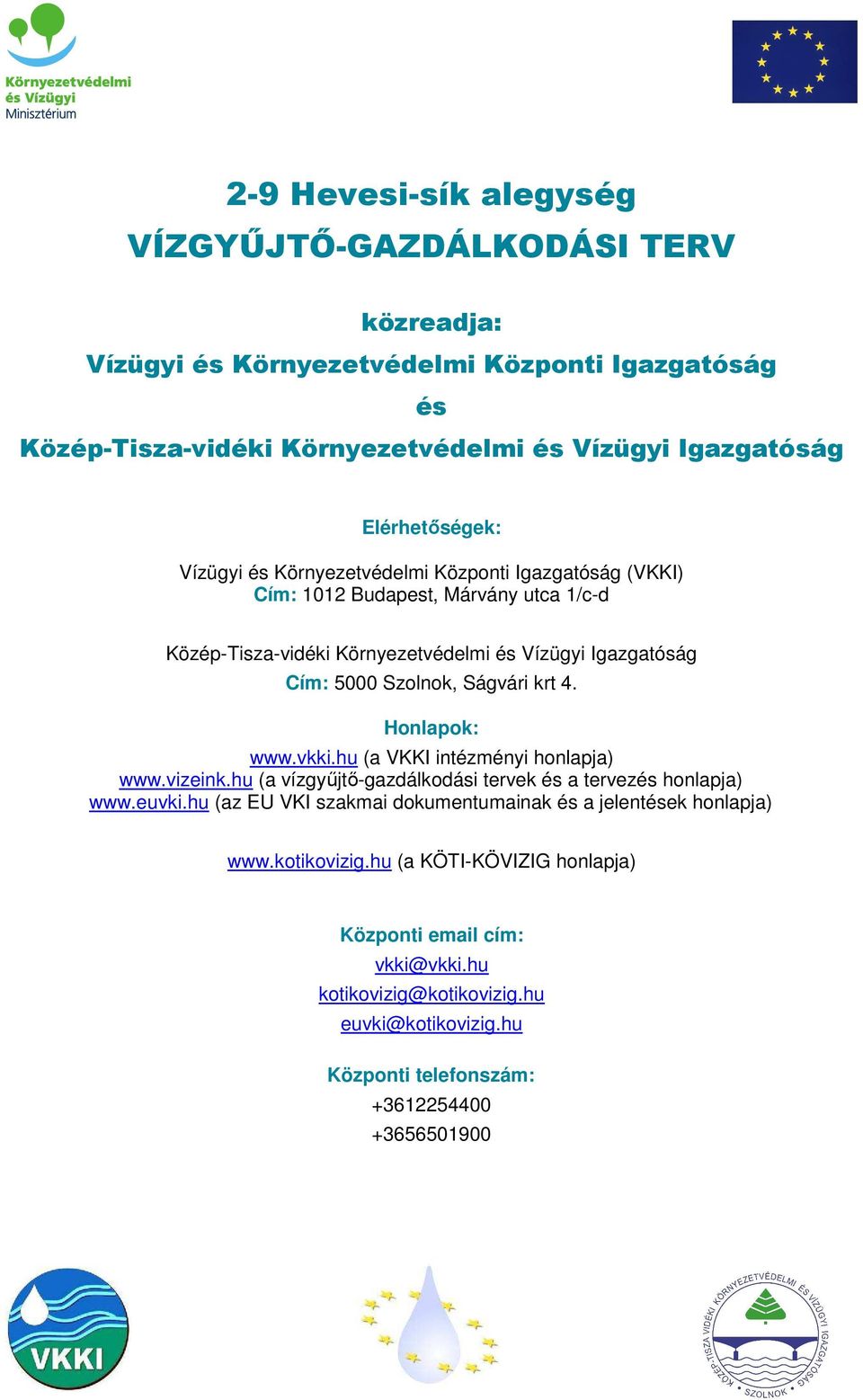 Honlapok: www.vkki.hu (a VKKI intézményi honlapja) www.vizeink.hu (a vízgyűjtő-gazdálkodási tervek és a tervezés honlapja) www.euvki.