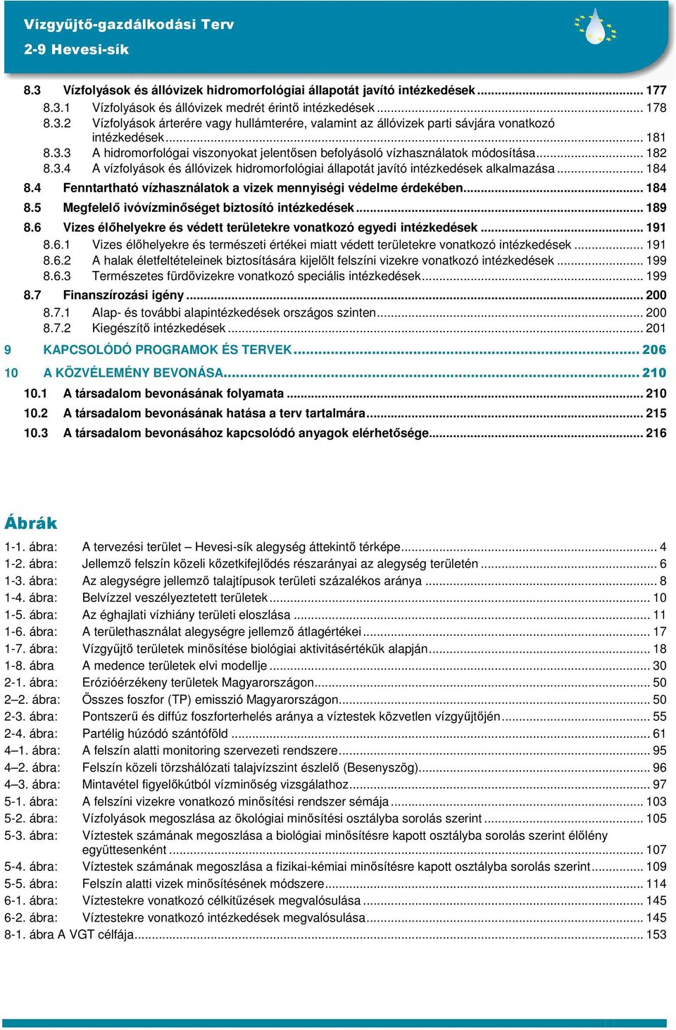4 Fenntartható vízhasználatok a vizek mennyiségi védelme érdekében... 184 8.5 Megfelelő ivóvízminőséget biztosító intézkedések... 189 8.