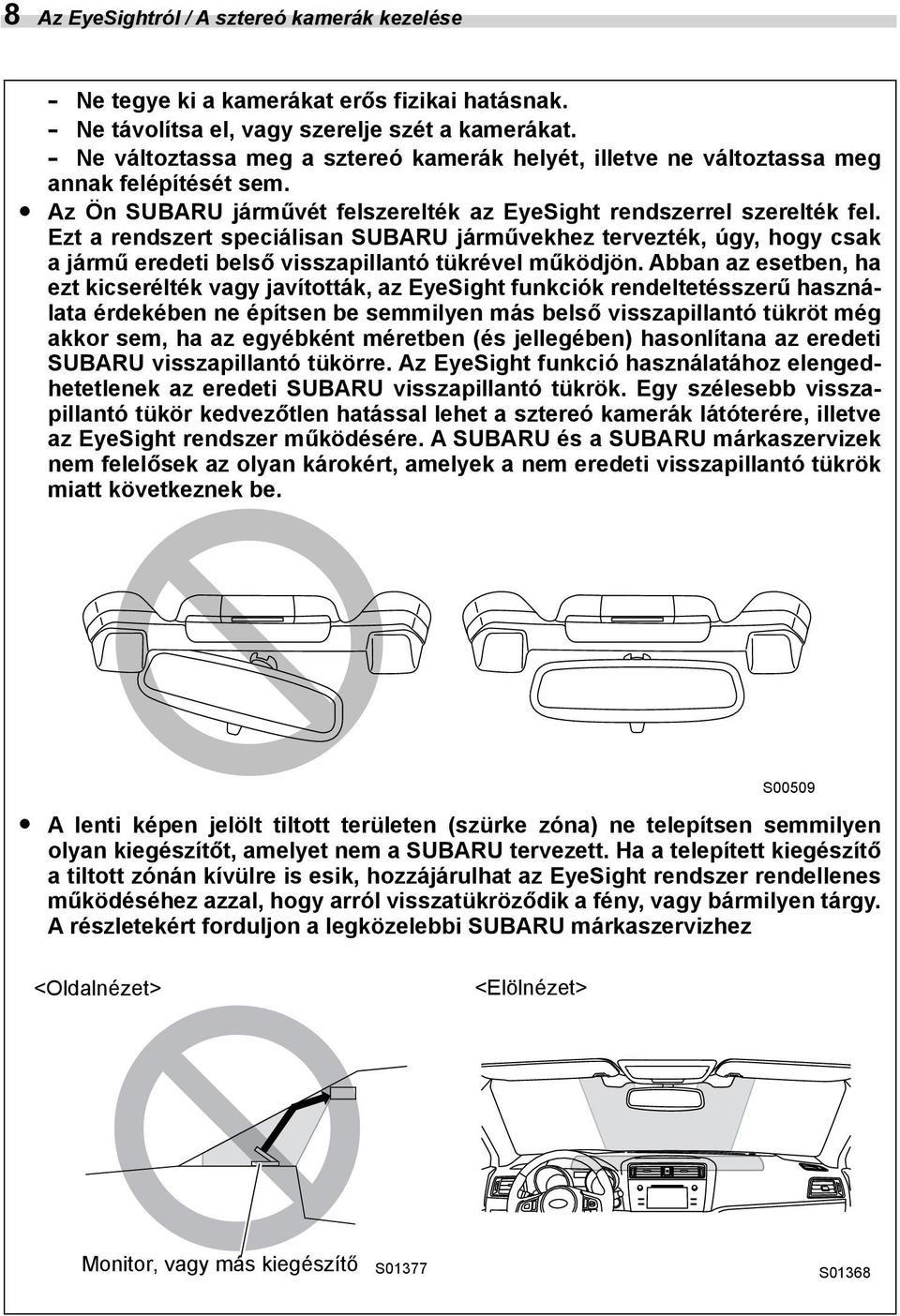 Ne -tegye Do not ki subject a kamerákat the stereo erős cameras fizikai to hatásnak. a strong impact. Ne -távolítsa Do not remove el, vagy or disassemble szerelje szét the a kamerákat. stereo cameras.
