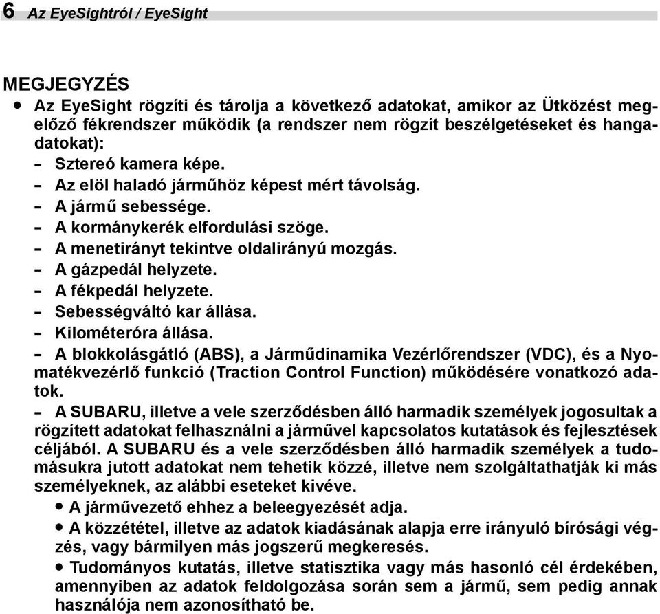 A fékpedál helyzete. Sebességváltó kar állása. Kilométeróra állása.