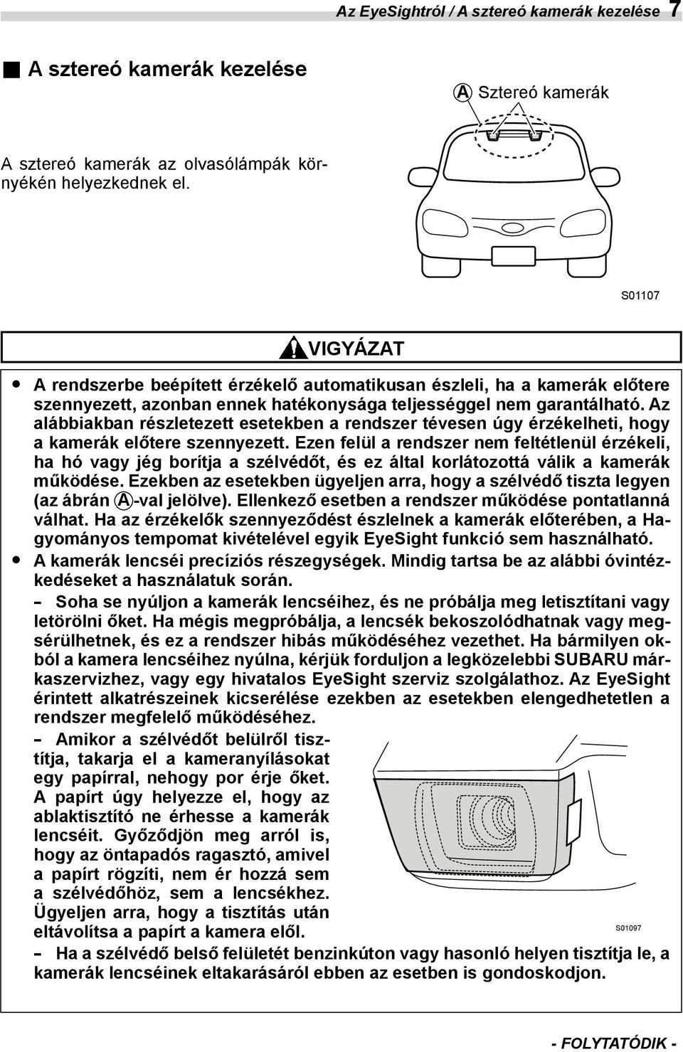 S01107 CAUTION VIGYÁZAT A function is included that will automatically detect that the fronts of the A rendszerbe stereo cameras beépített are dirty.