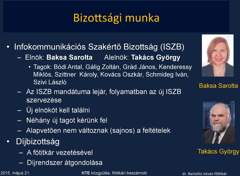 ISZB mandátuma lejár, folyamatban az új ISZB szervezése Új elnököt kell találni Néhány új tagot kérünk fel Alapvetően
