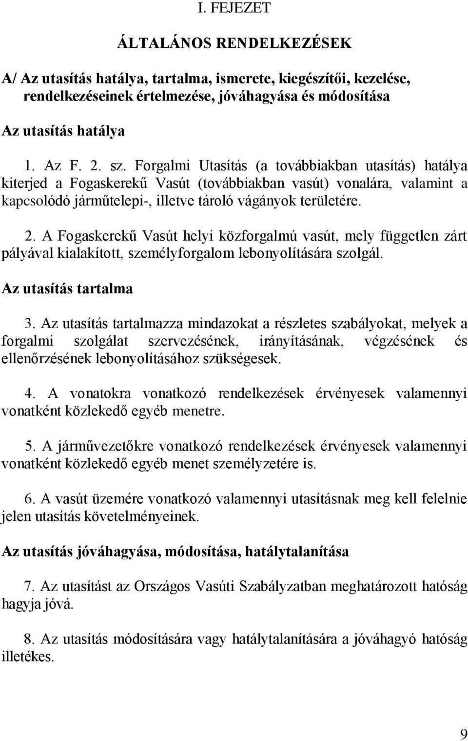 A Fogaskerekű Vasút helyi közforgalmú vasút, mely független zárt pályával kialakított, személyforgalom lebonyolítására szolgál. Az utasítás tartalma 3.