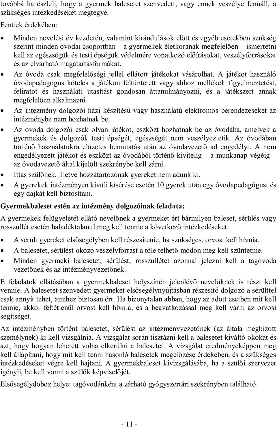 testi épségük védelmére vnatkzó előíráskat, veszélyfrráskat és az elvárható magatartásfrmákat. Az óvda csak megfelelőségi jellel elláttt játékkat vásárlhat.