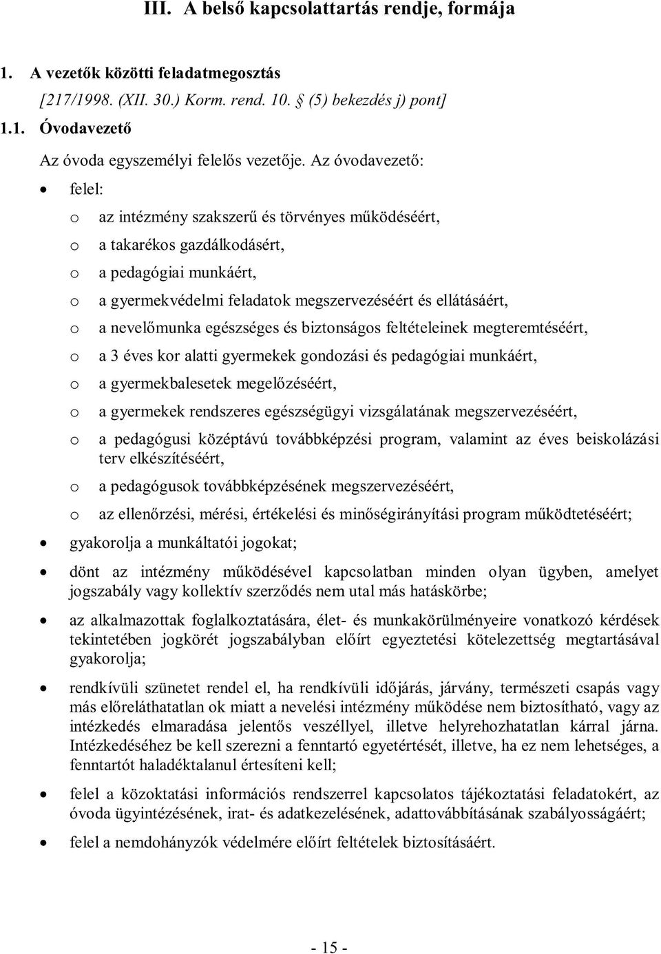 egészséges és biztnságs feltételeinek megteremtéséért, a 3 éves kr alatti gyermekek gndzási és pedagógiai munkáért, a gyermekbalesetek megelőzéséért, a gyermekek rendszeres egészségügyi vizsgálatának