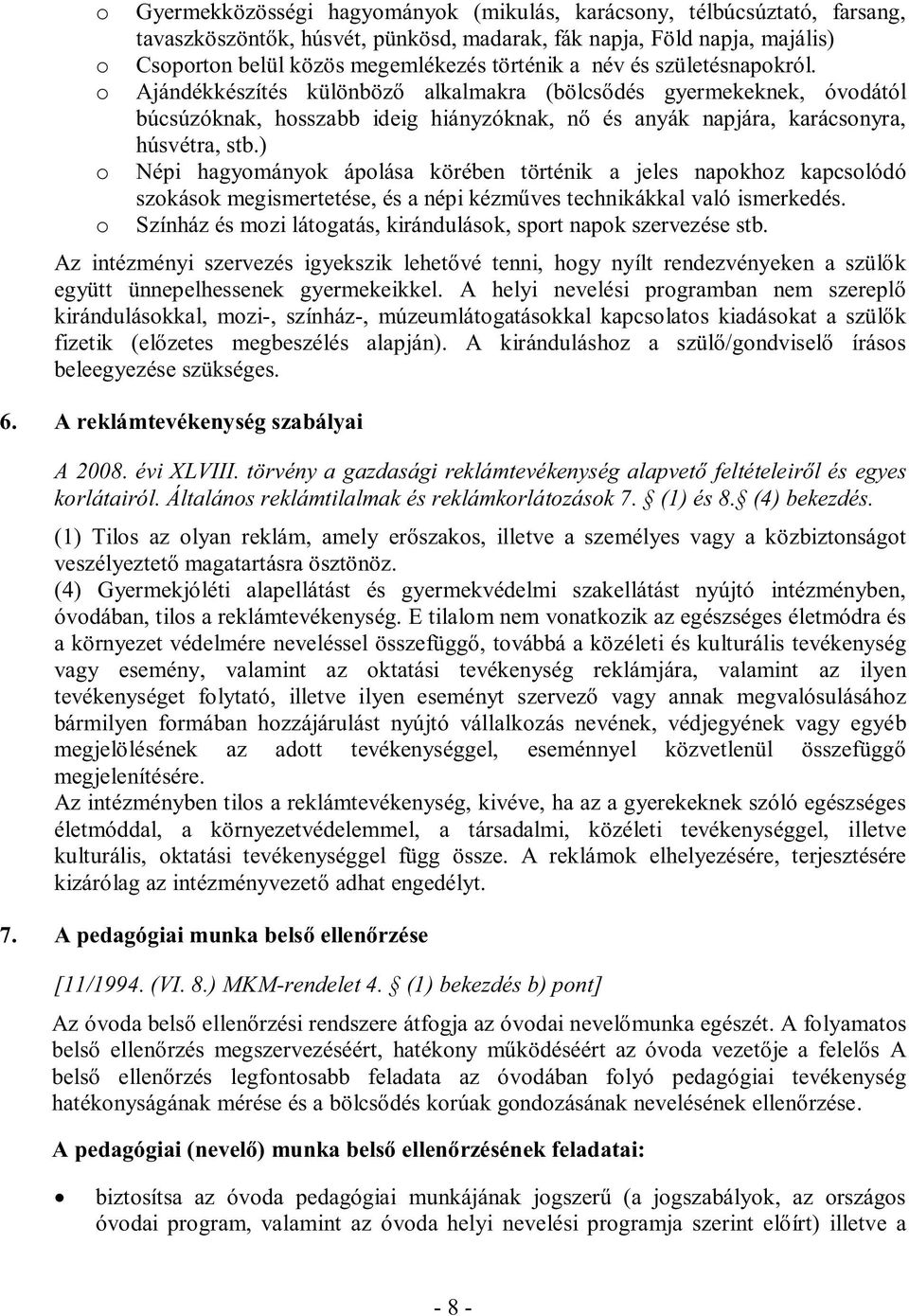 ) Népi hagymányk áplása körében történik a jeles napkhz kapcslódó szkásk megismertetése, és a népi kézműves technikákkal való ismerkedés.