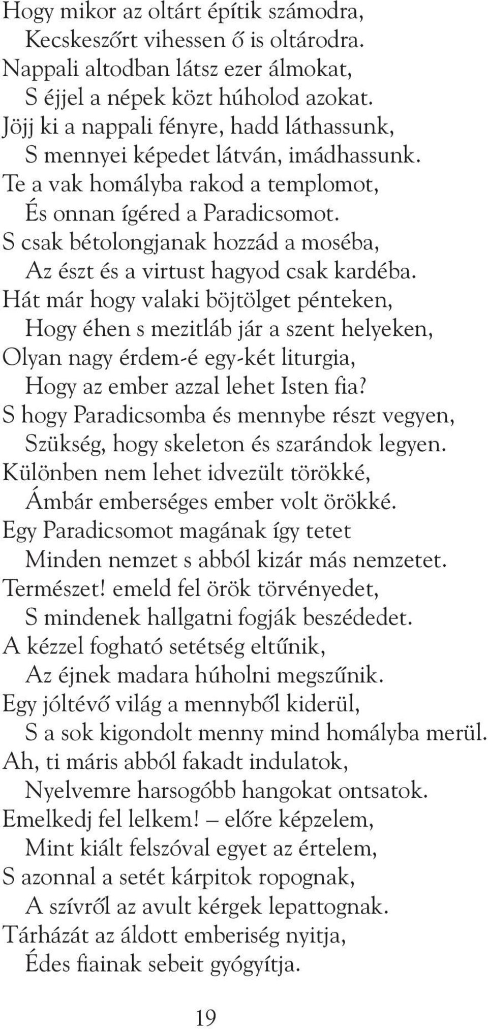 S csak bétolongjanak hozzád a moséba, Az észt és a virtust hagyod csak kardéba.