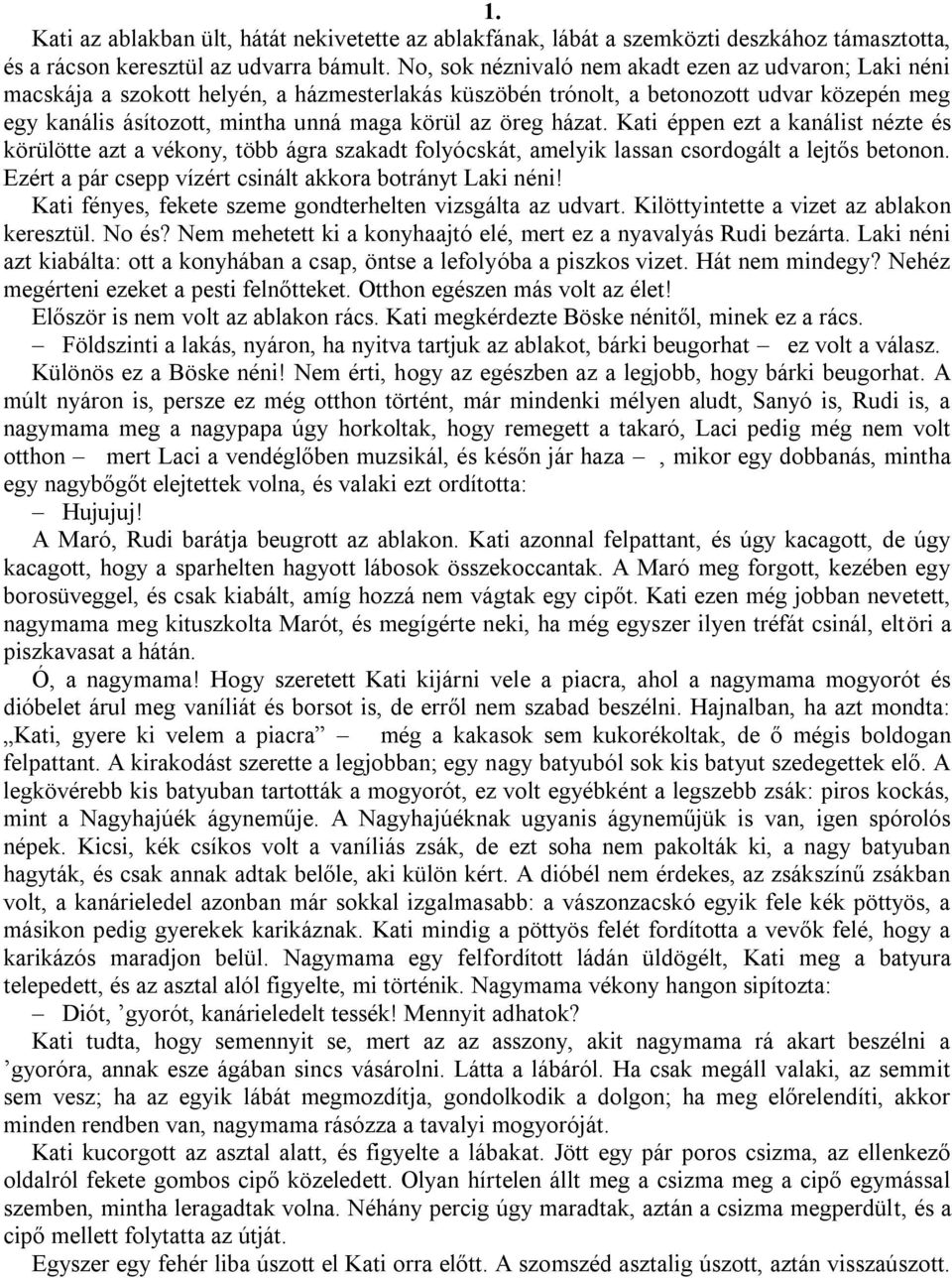 öreg házat. Kati éppen ezt a kanálist nézte és körülötte azt a vékony, több ágra szakadt folyócskát, amelyik lassan csordogált a lejtős betonon.