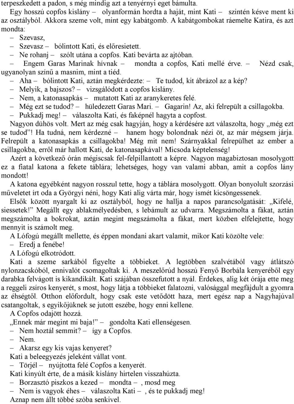 Engem Garas Marinak hívnak mondta a copfos, Kati mellé érve. Nézd csak, ugyanolyan színű a masnim, mint a tiéd. Aha bólintott Kati, aztán megkérdezte: Te tudod, kit ábrázol az a kép?