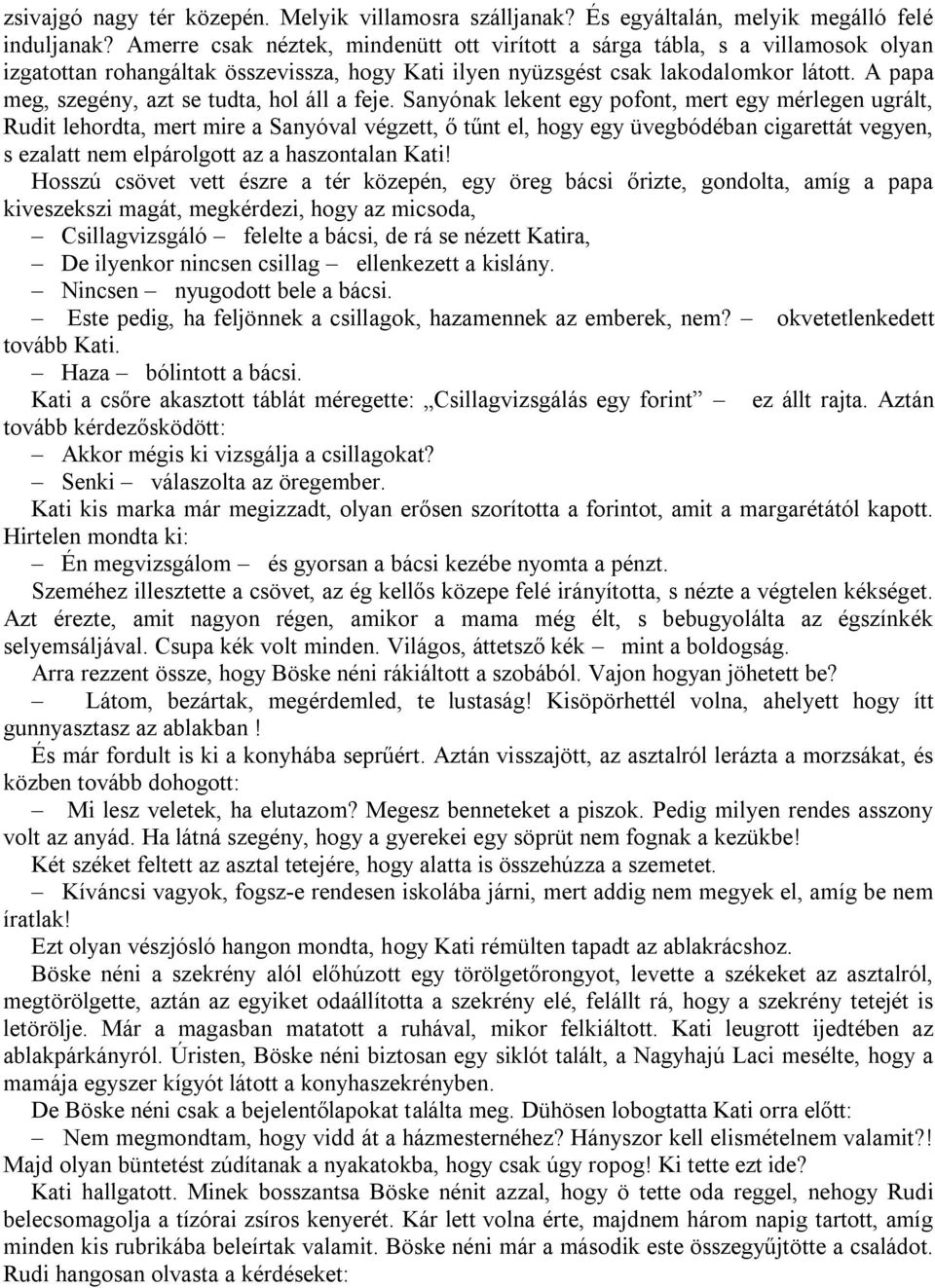 A papa meg, szegény, azt se tudta, hol áll a feje.