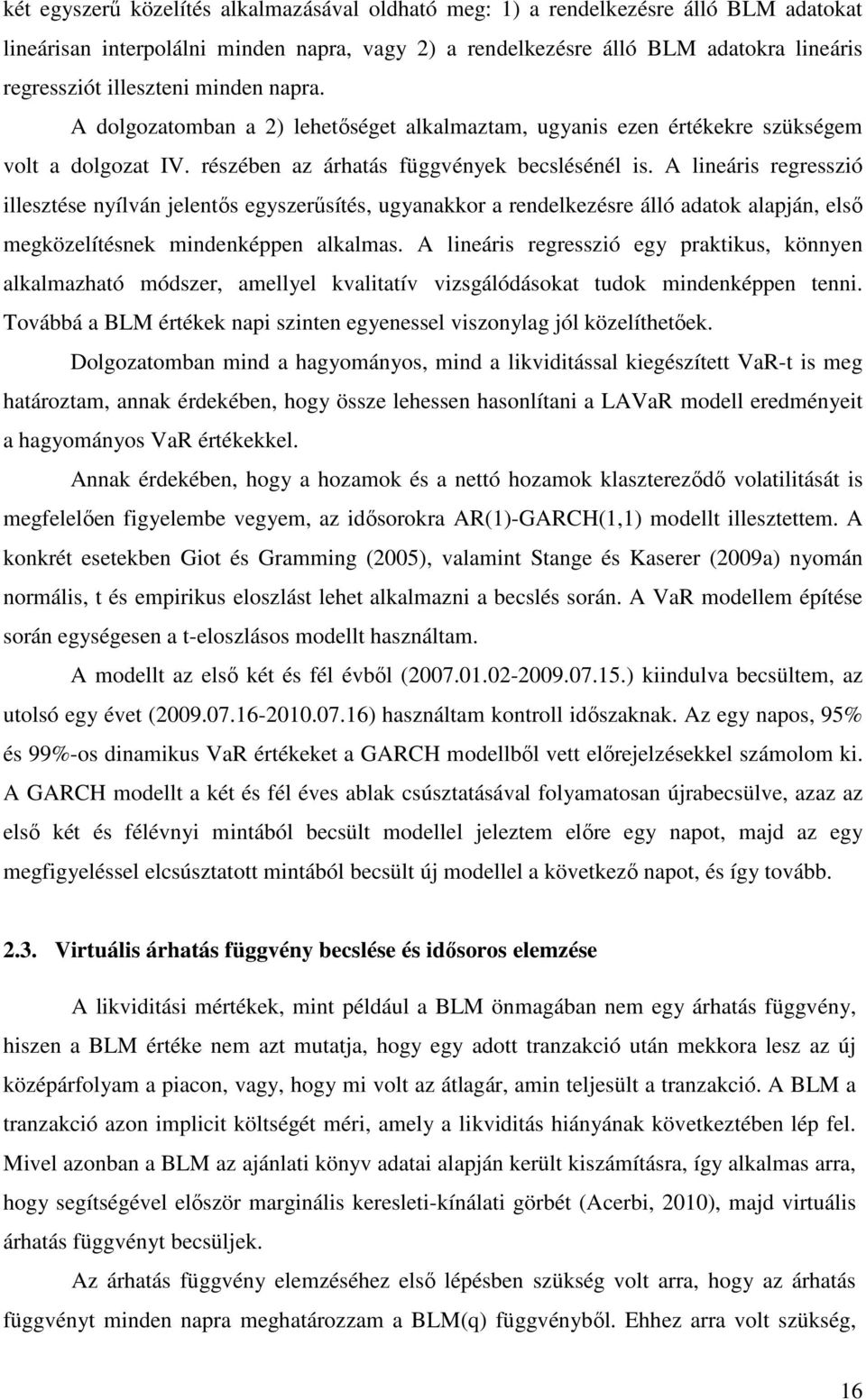 A lineáris regresszió illesztése nyílván jelentős egyszerűsítés, ugyanakkor a rendelkezésre álló adatok alapján, első megközelítésnek mindenképpen alkalmas.