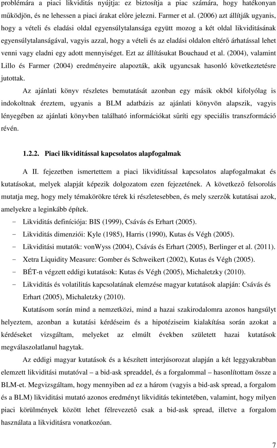 árhatással lehet venni vagy eladni egy adott mennyiséget. Ezt az állításukat Bouchaud et al.