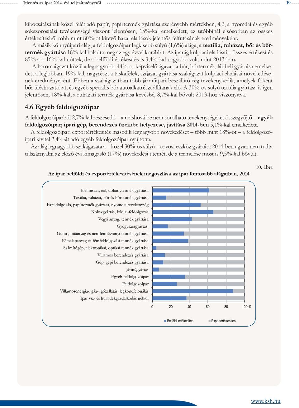 utóbbinál elsősorban az összes értékesítésből több mint 80%-ot kitevő hazai eladások jelentős felfutásának eredményeként.