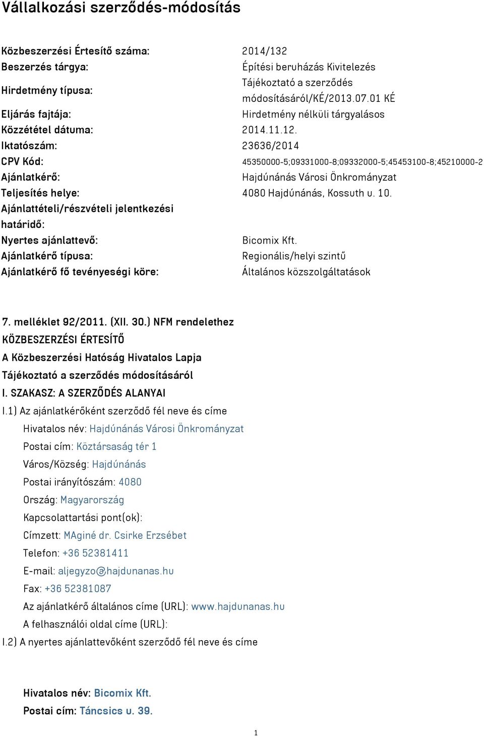 Iktatószám: 23636/2014 CPV Kód: 45350000-5;09331000-8;09332000-5;45453100-8;45210000-2 Ajánlatkérő: Hajdúnánás Városi Önkrományzat Teljesítés helye: 4080 Hajdúnánás, Kossuth u. 10.