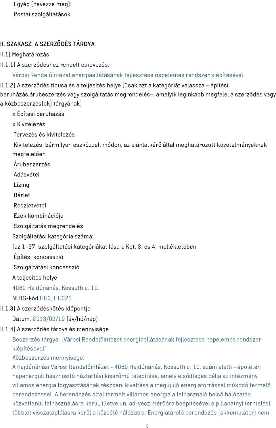 1) A szerződéshez rendelt elnevezés: Városi Rendelőintézet energiaellátásának fejlesztése napelemes rendszer kiépítésével II.1.2) A szerződés típusa és a teljesítés helye (Csak azt a kategóriát