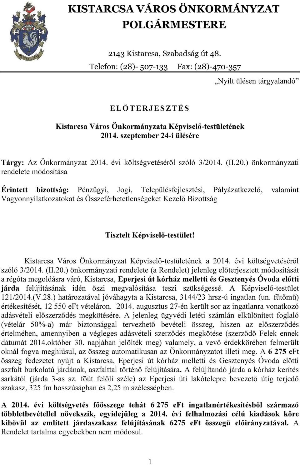 3/ (II.20.) önkormányi rendelee ása Érine bizság: Pénzügyi, Jogi, Településfejleszési, Pályákezelő, valamin Vagyonnyilakooka és Összeférheelenségeke Kezelő Bizság Tiszel Képviselő-esüle!