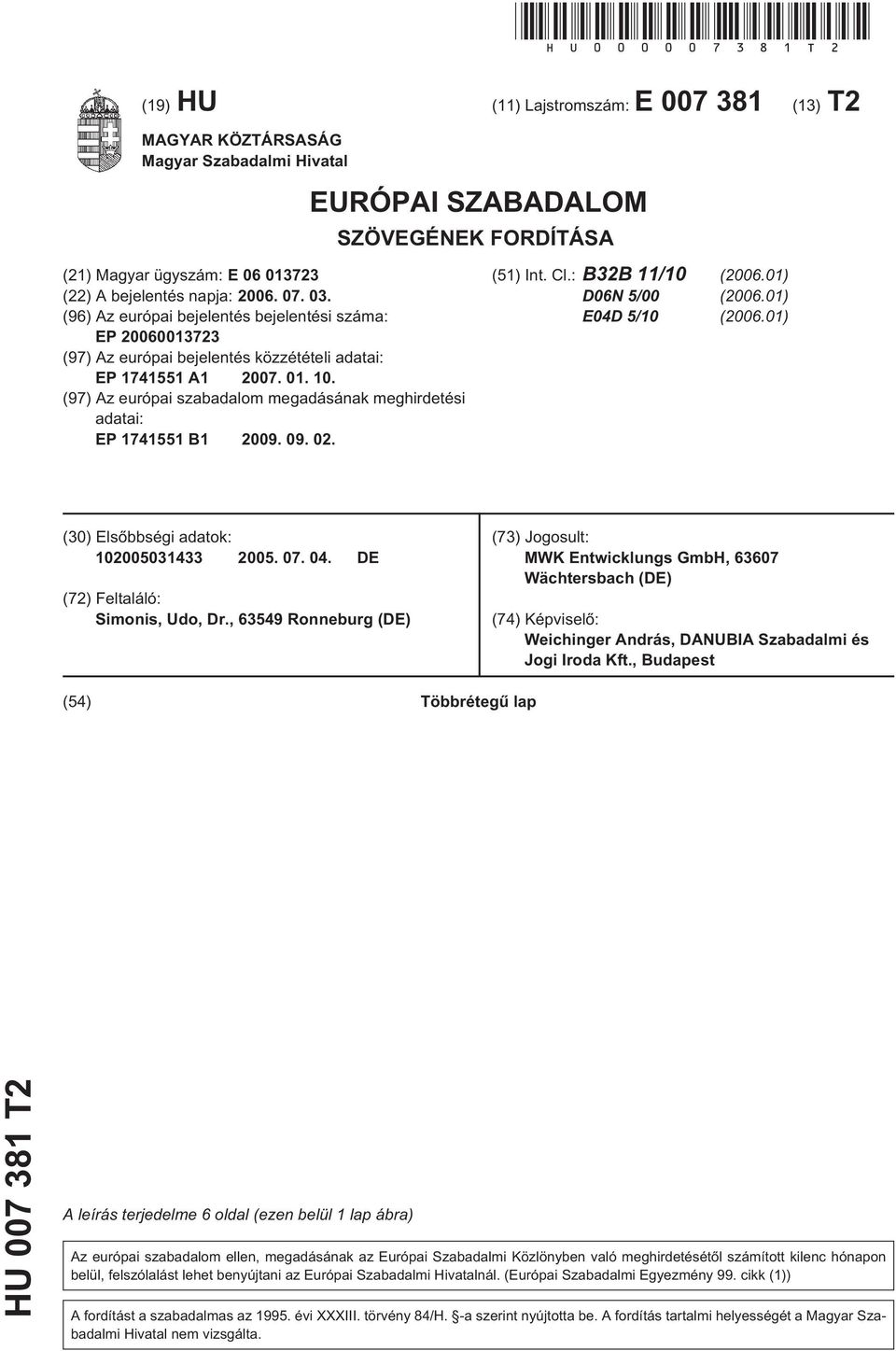 03. (96) Az európai bejelentés bejelentési száma: EP 20060013723 (97) Az európai bejelentés közzétételi adatai: EP 17411 A1 2007. 01. 10.