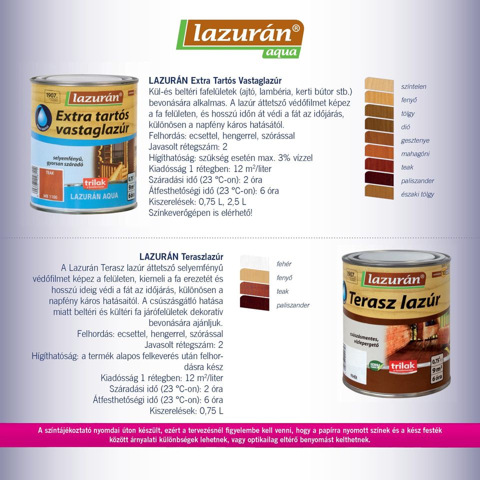 3% vízzel iadósság 1 rétegben: 12 m2/liter záradási idô (23 C-on): 2 óra Á Átfesthetôségi idô (23 C-on): 6 óra iszerelések: 0,75 L, 2,5 L zínkeverôgépen is elérhetô!