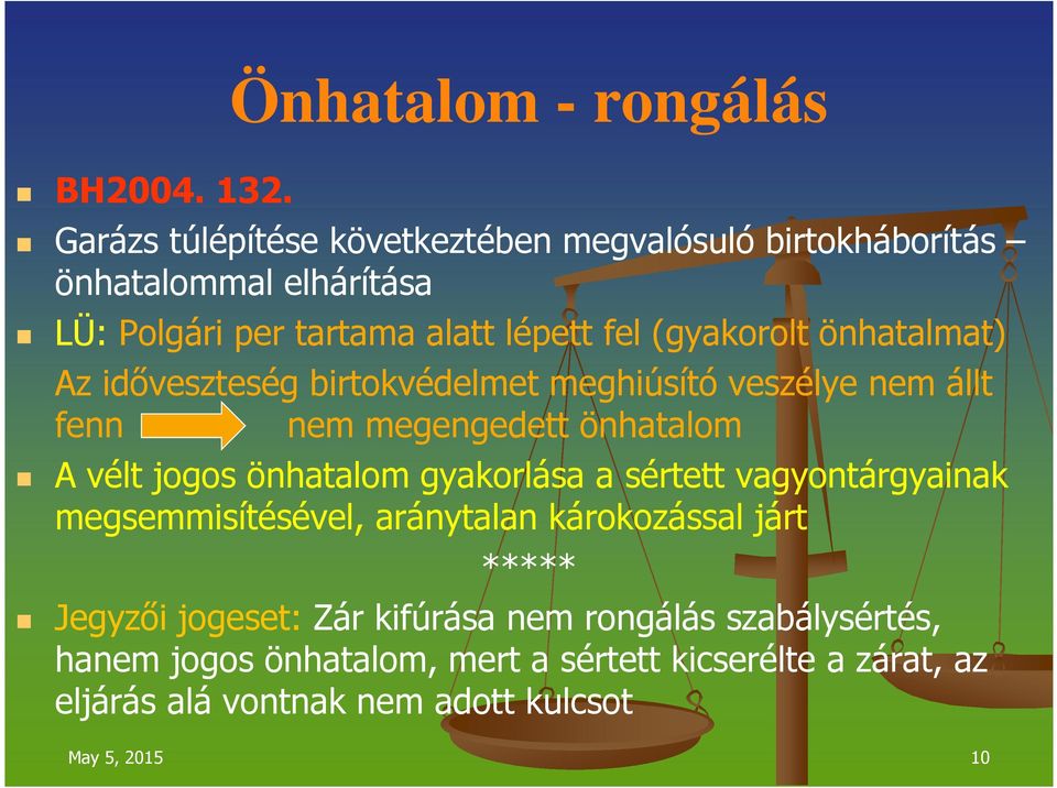 önhatalmat) Az időveszteség birtokvédelmet meghiúsító veszélye nem állt fenn nem megengedett önhatalom A vélt jogos önhatalom gyakorlása a