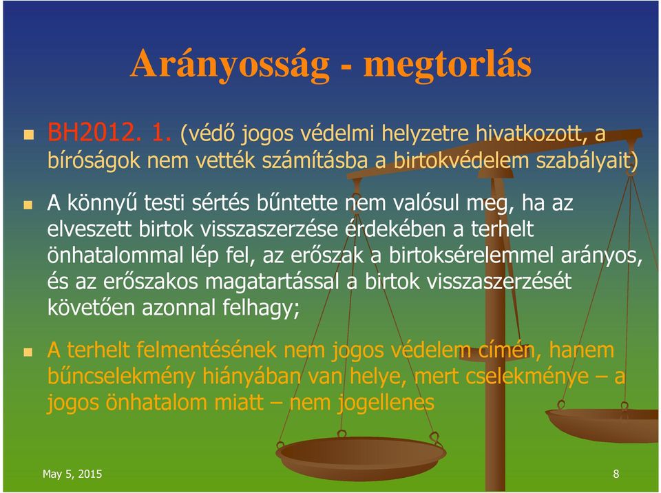 nem valósul meg, ha az elveszett birtok visszaszerzése érdekében a terhelt önhatalommal lép fel, az erőszak a birtoksérelemmel arányos,