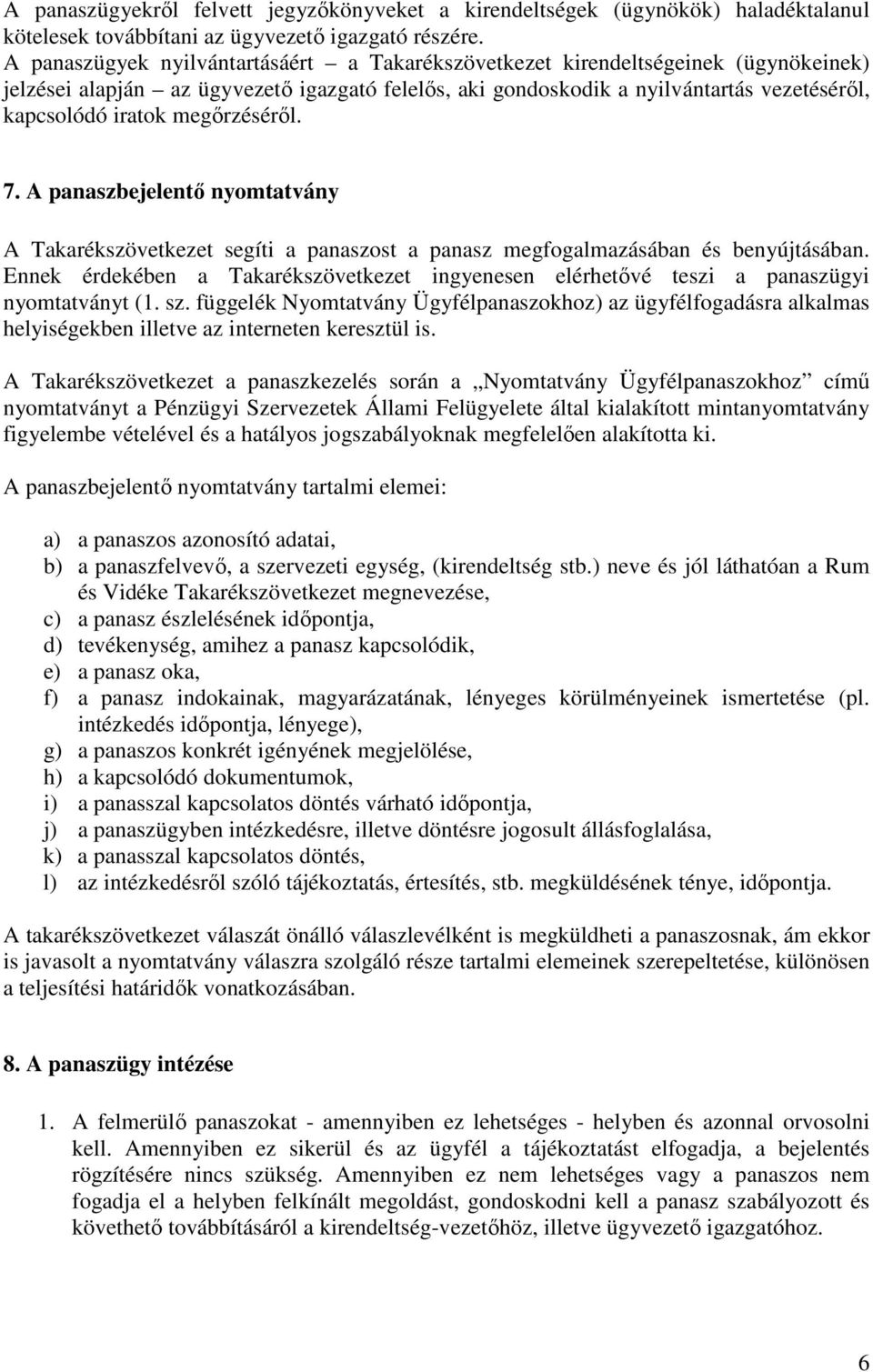 megırzésérıl. 7. A panaszbejelentı nyomtatvány A Takarékszövetkezet segíti a panaszost a panasz megfogalmazásában és benyújtásában.