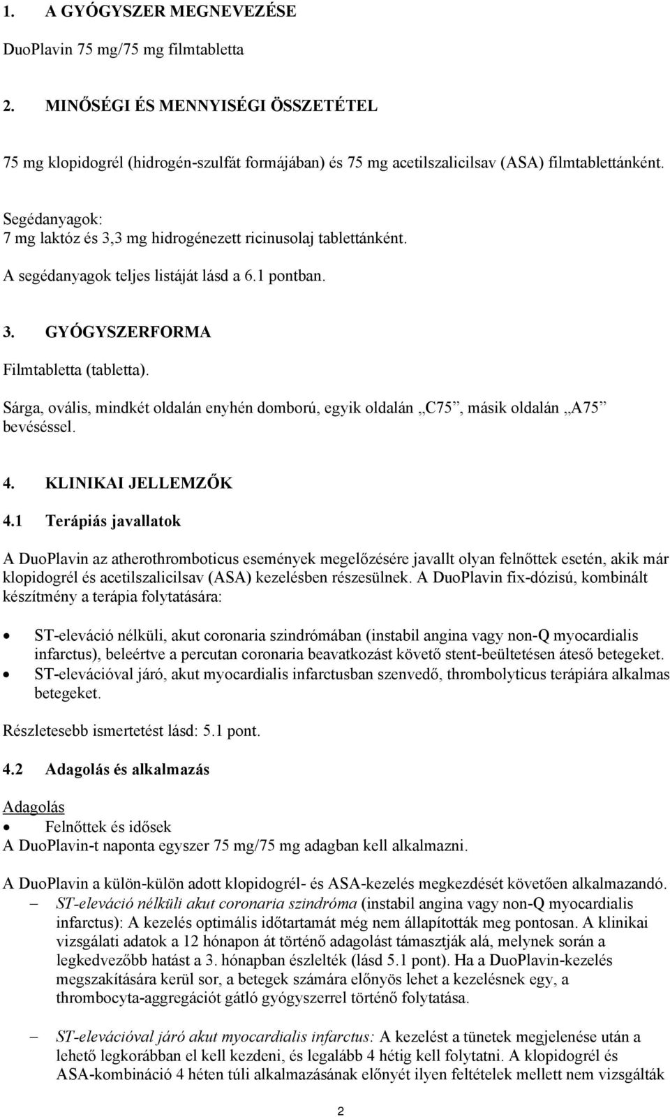 Sárga, ovális, mindkét oldalán enyhén domború, egyik oldalán C75, másik oldalán A75 bevéséssel. 4. KLINIKAI JELLEMZŐK 4.