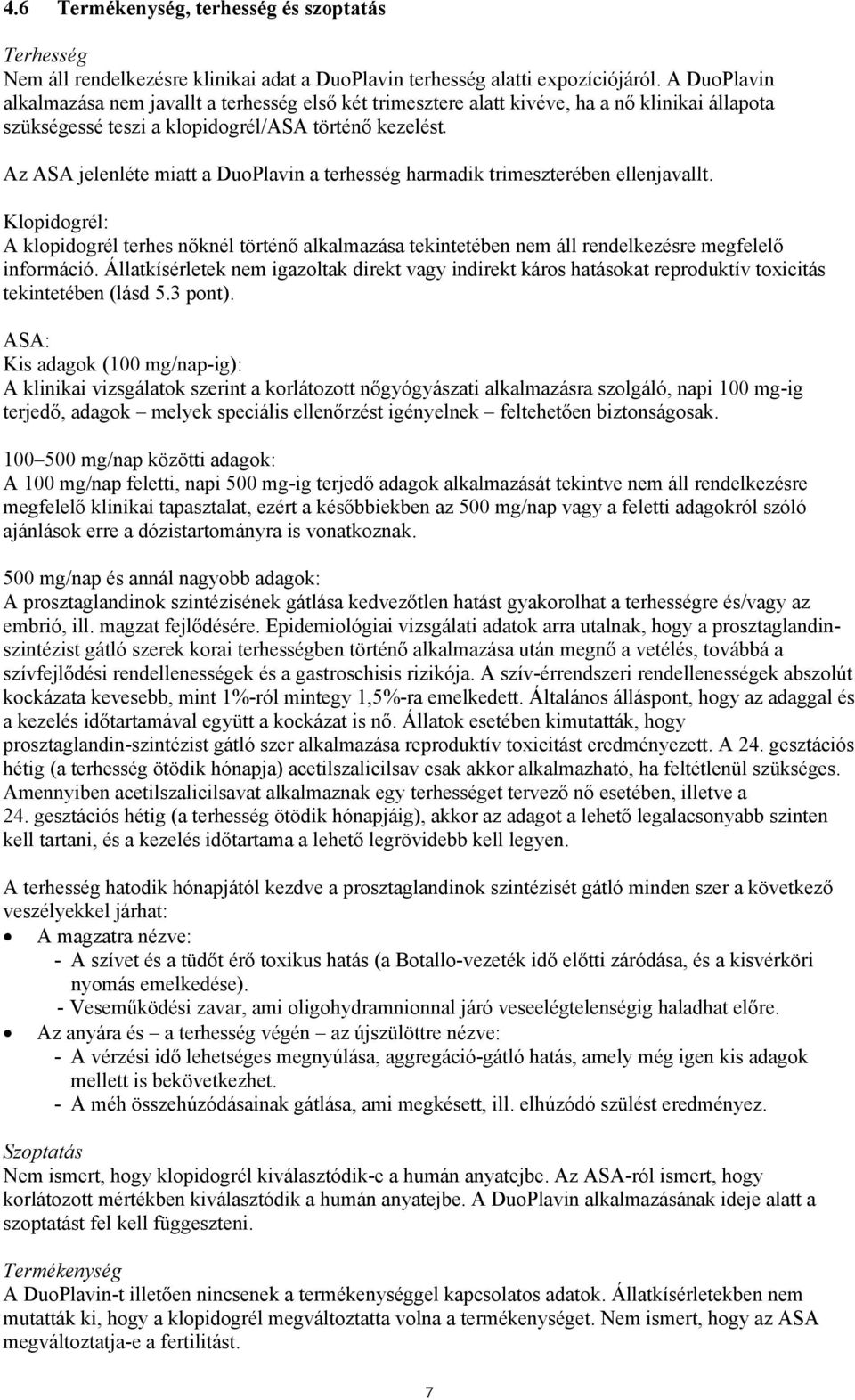 Az ASA jelenléte miatt a DuoPlavin a terhesség harmadik trimeszterében ellenjavallt.