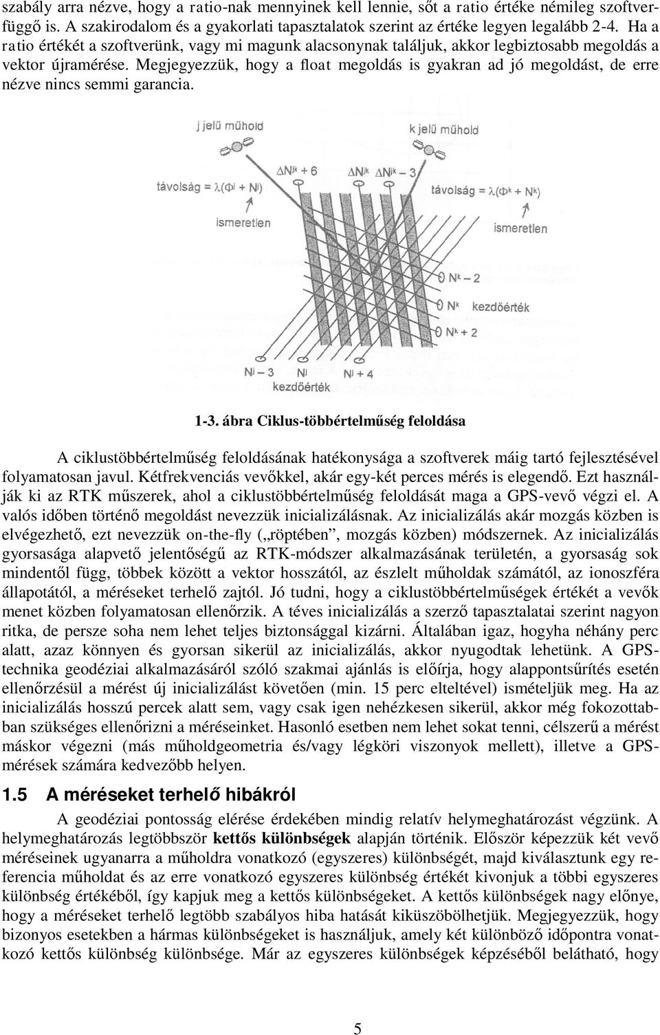 Megjegyezzük, hogy a float megoldás is gyakran ad jó megoldást, de erre nézve nincs semmi garancia. 1-3.