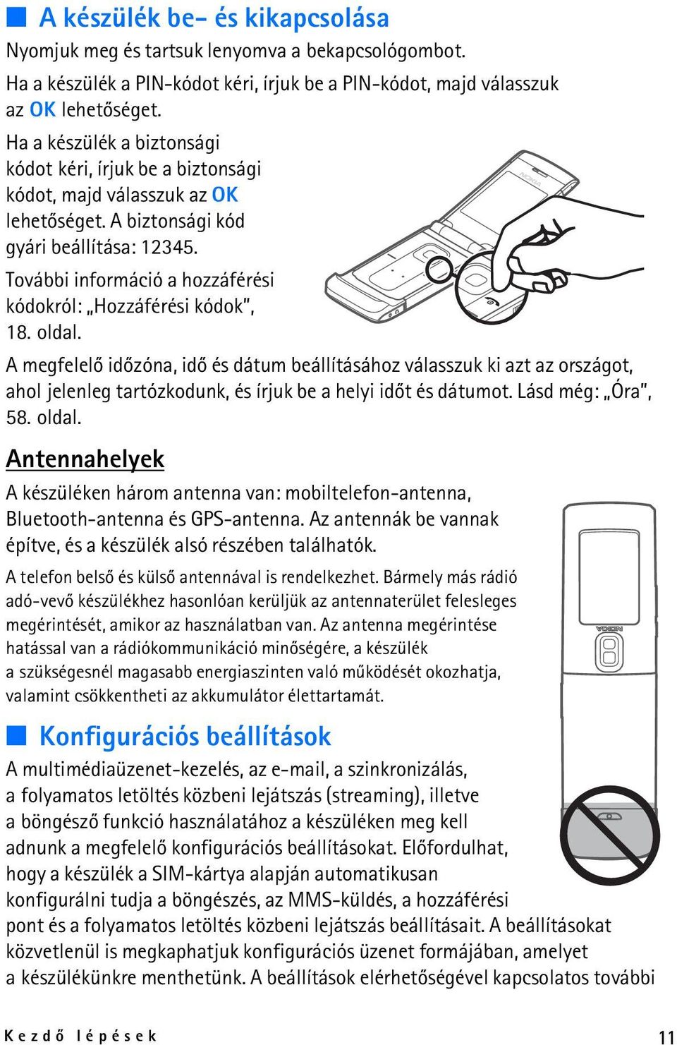 További információ a hozzáférési kódokról: Hozzáférési kódok, 18. oldal.