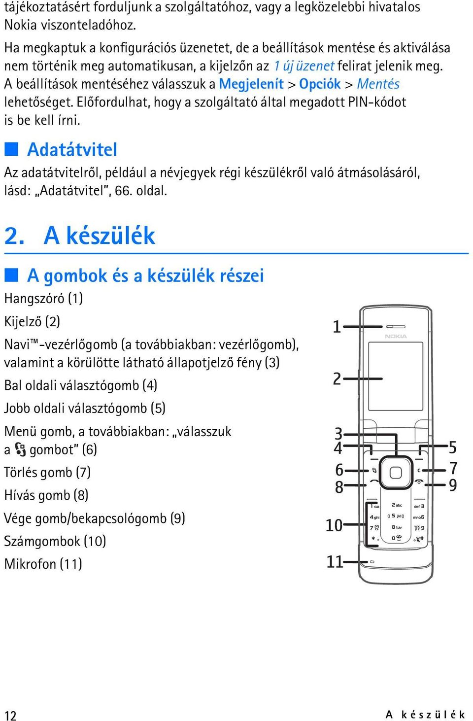 A beállítások mentéséhez válasszuk a Megjelenít > Opciók > Mentés lehetõséget. Elõfordulhat, hogy a szolgáltató által megadott PIN-kódot is be kell írni.