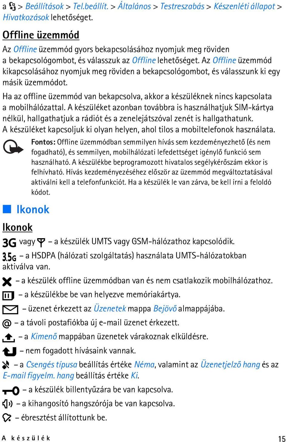 Az Offline üzemmód kikapcsolásához nyomjuk meg röviden a bekapcsológombot, és válasszunk ki egy másik üzemmódot.
