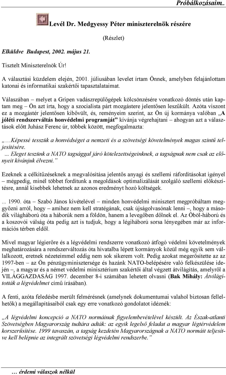 Válaszában melyet a Gripen vadászrepülőgépek kölcsönzésére vonatkozó döntés után kaptam meg Ön azt írta, hogy a szocialista párt mozgástere jelentősen leszűkült.