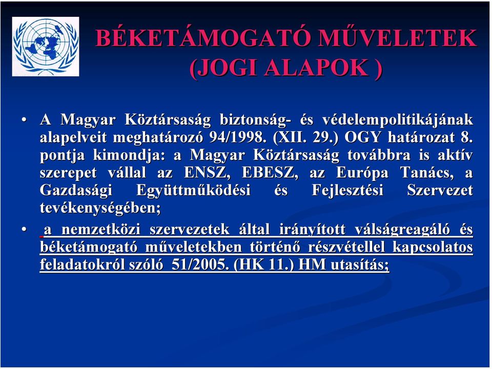 pontja kimondja: a Magyar KöztK ztársaság g továbbra is aktív szerepet vállal v az ENSZ, EBESZ, az Európa Tanács, a Gazdasági Együttm