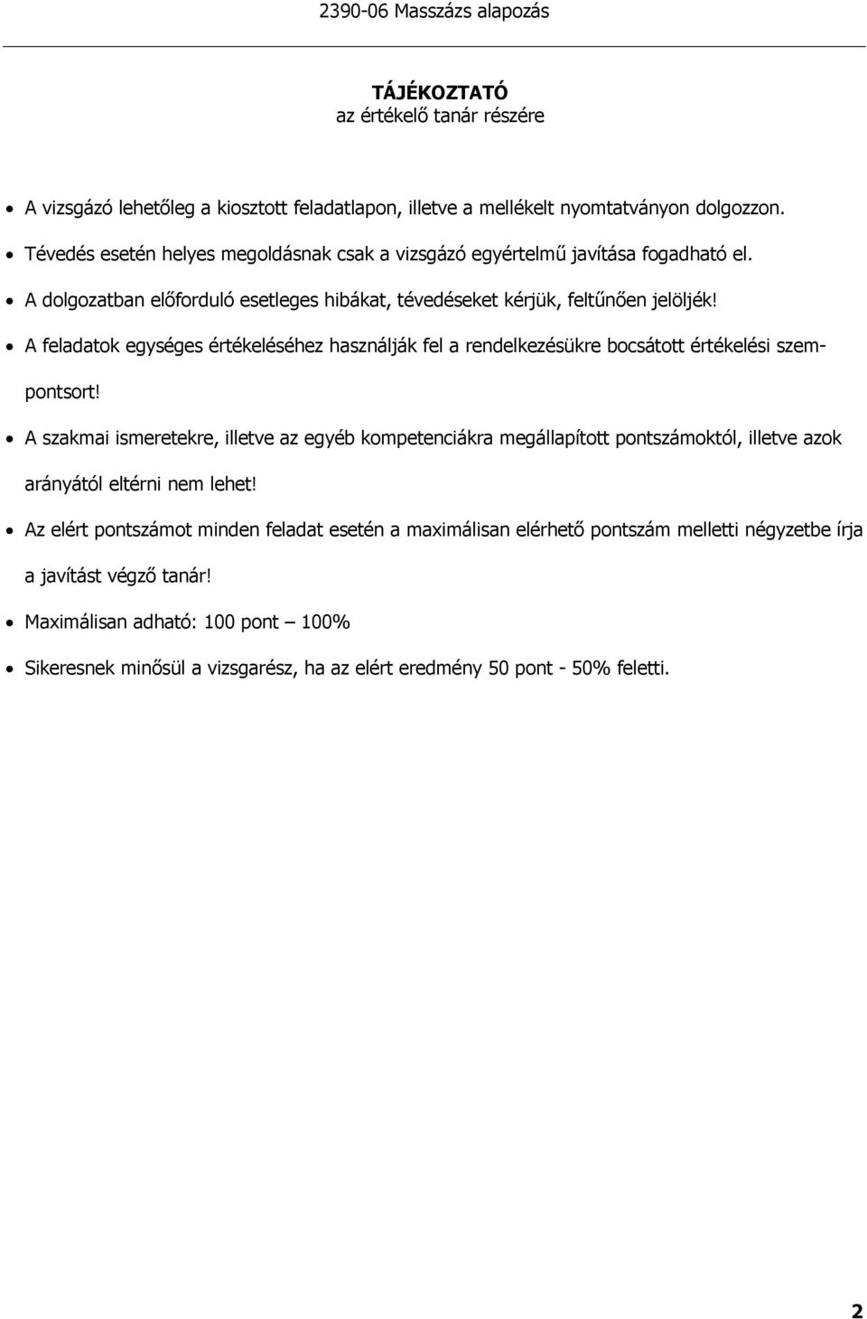 A feladatok egységes értékeléséhez használják fel a rendelkezésükre bocsátott értékelési szempontsort!