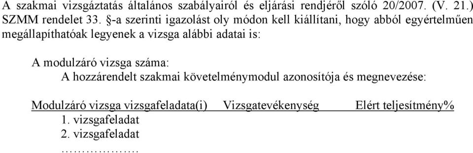 -a szerinti igazolást oly módon kell kiállítani, hogy abból egyértelműen megállapíthatóak