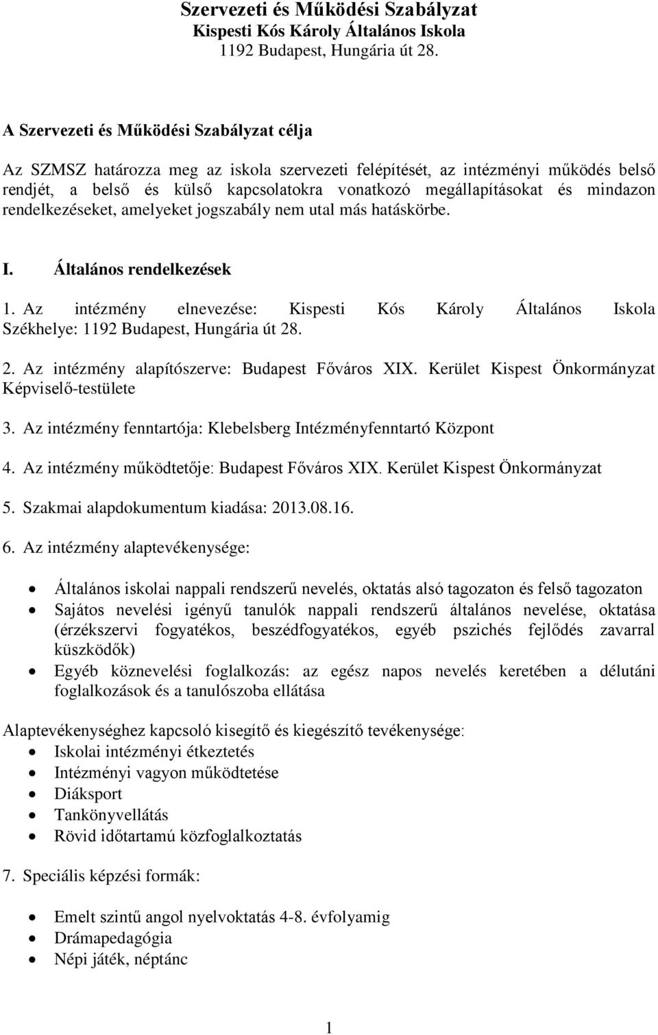 mindazon rendelkezéseket, amelyeket jogszabály nem utal más hatáskörbe. I. Általános rendelkezések 1.