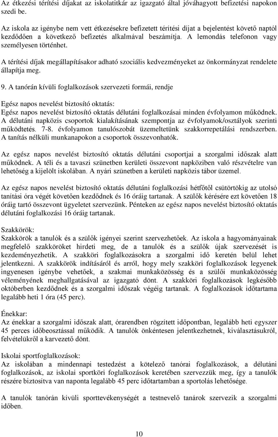A térítési díjak megállapításakor adható szociális kedvezményeket az önkormányzat rendelete állapítja meg. 9.