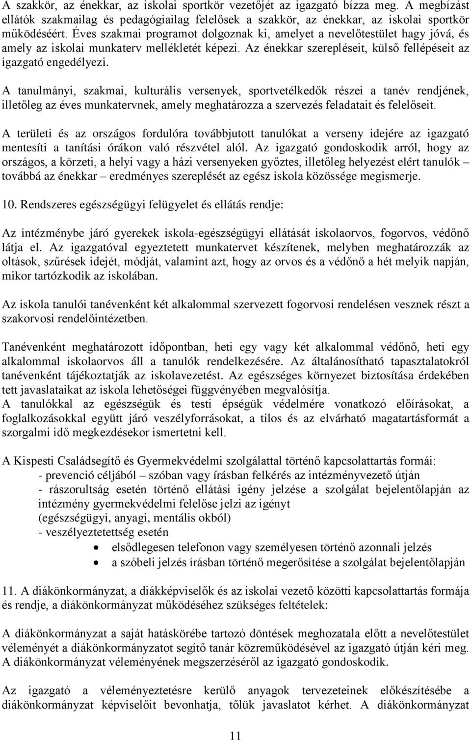 A tanulmányi, szakmai, kulturális versenyek, sportvetélkedők részei a tanév rendjének, illetőleg az éves munkatervnek, amely meghatározza a szervezés feladatait és felelőseit.